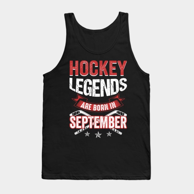 Hockey Legends Are Born In September Tank Top by Chapmanx
